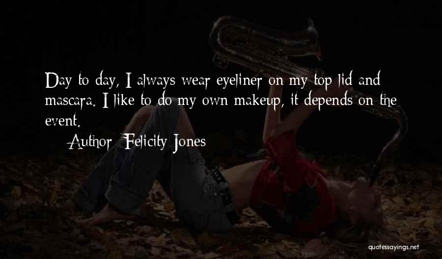 Eyeliner Quotes By Felicity Jones