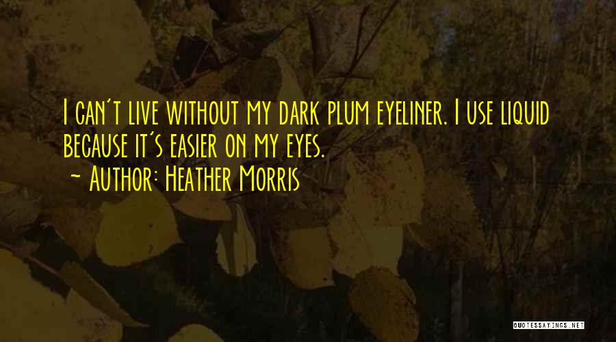 Eyeliner Quotes By Heather Morris