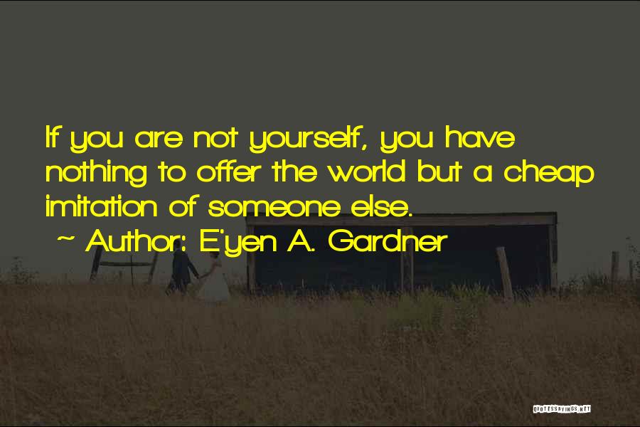 E'yen A. Gardner Quotes 996980