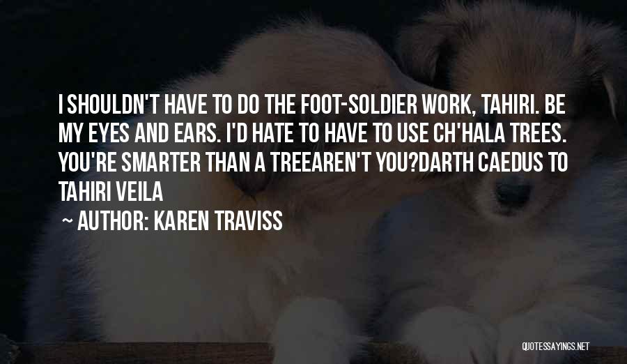 Eyes And Ears Quotes By Karen Traviss