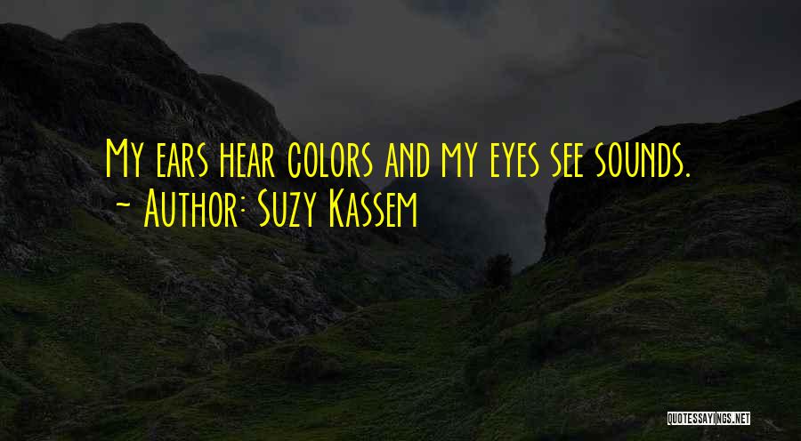 Eyes And Ears Quotes By Suzy Kassem