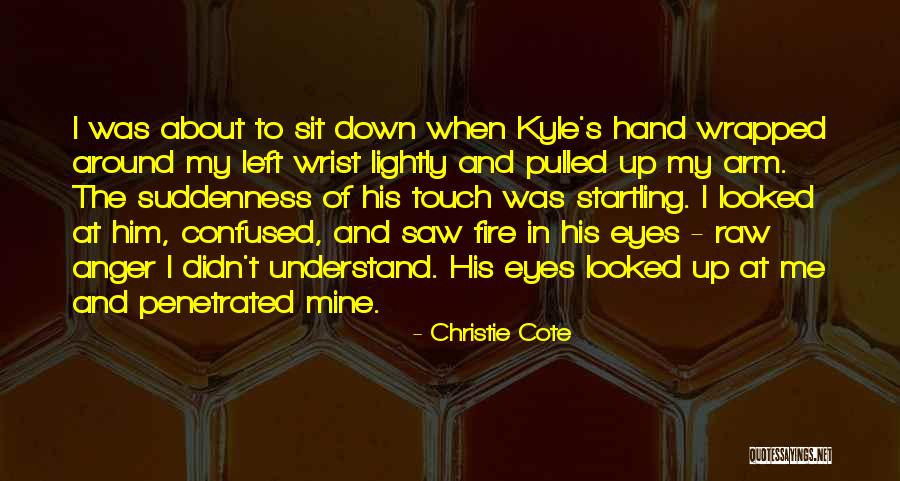 Eyes And Fire Quotes By Christie Cote Eyes And Fire Quotes By Christie Cote