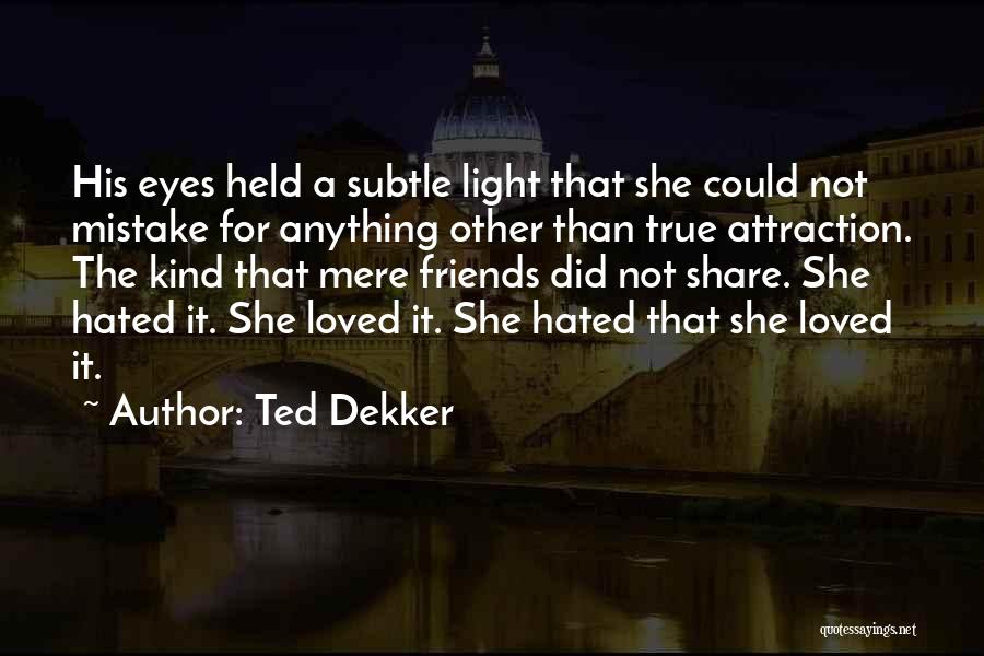 Eyes Attraction Quotes By Ted Dekker