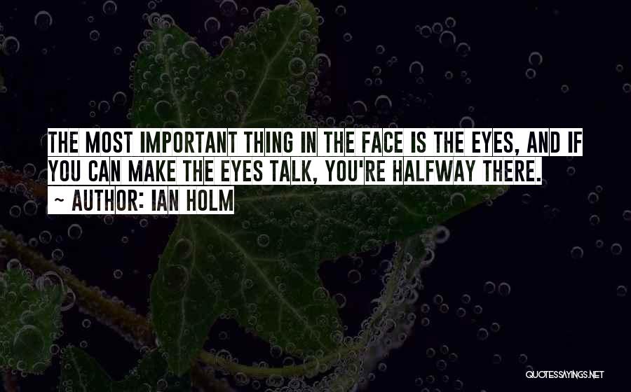 Eyes Can Talk Quotes By Ian Holm