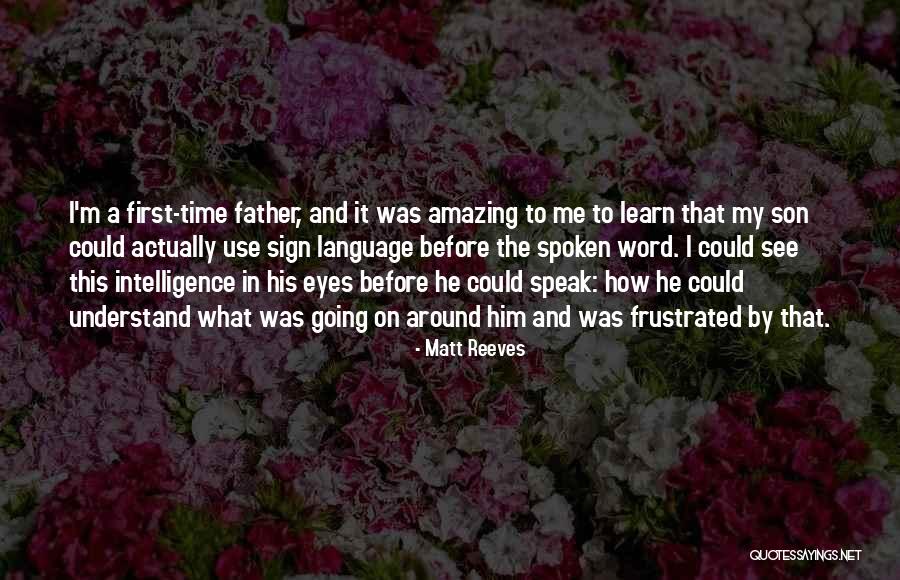 Eyes Could Speak Quotes By Matt Reeves Eyes Could Speak Quotes By Matt Reeves