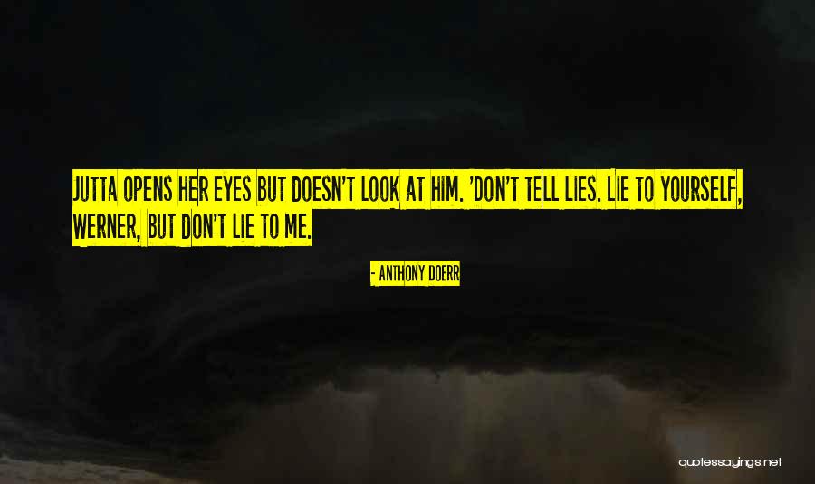 Eyes Don't Lie Quotes By Anthony Doerr Eyes Don't Lie Quotes By Anthony Doerr