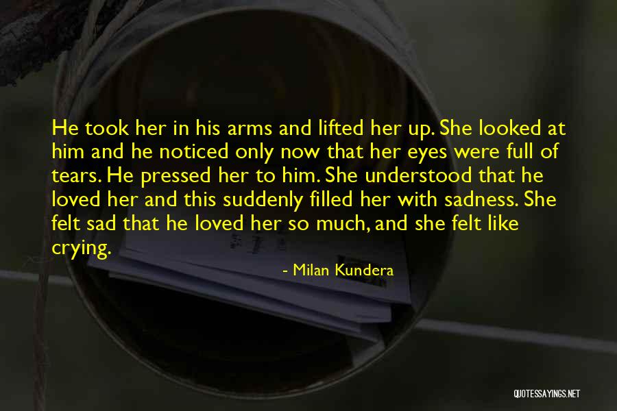 Eyes Filled With Tears Quotes By Milan Kundera