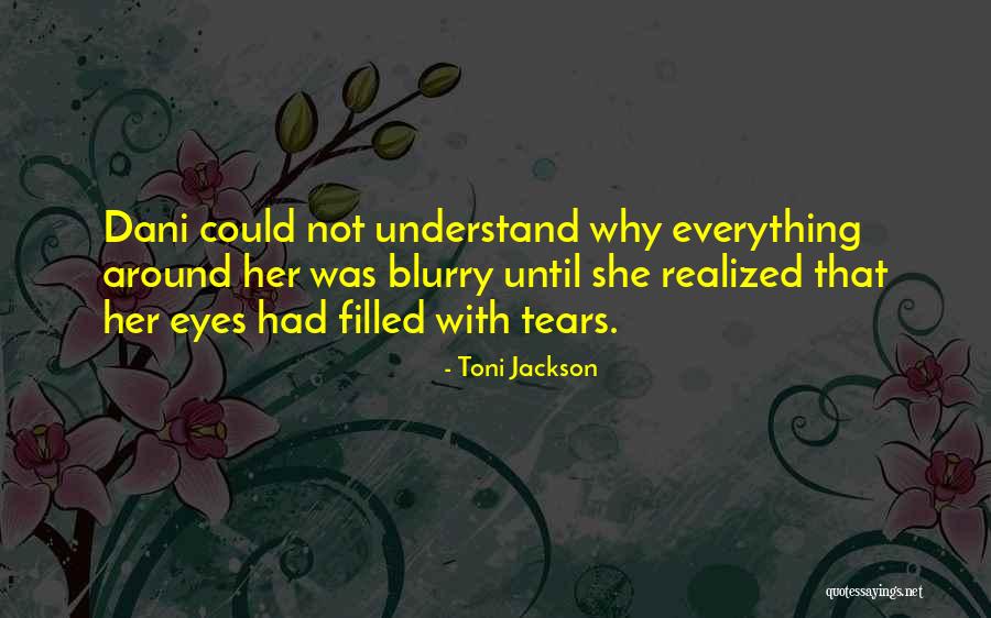 Eyes Filled With Tears Quotes By Toni Jackson Eyes Filled With Tears Quotes By Toni Jackson