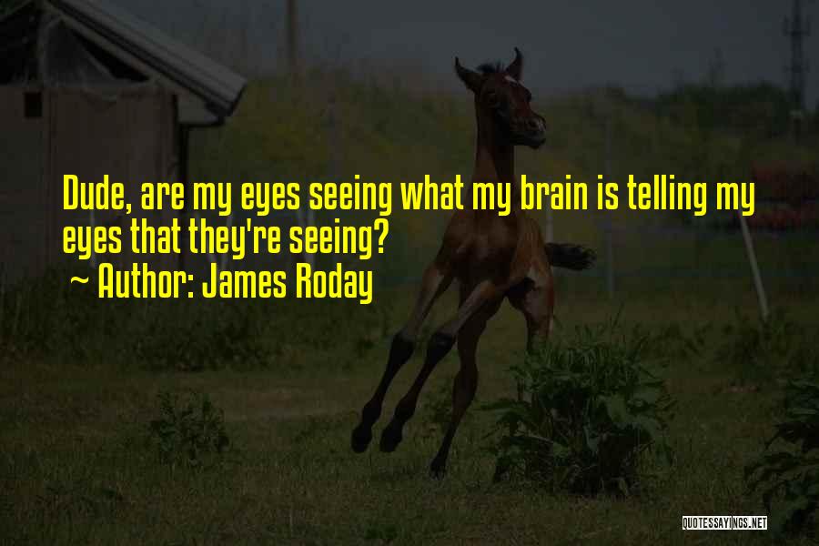 Eyes Funny Quotes By James Roday