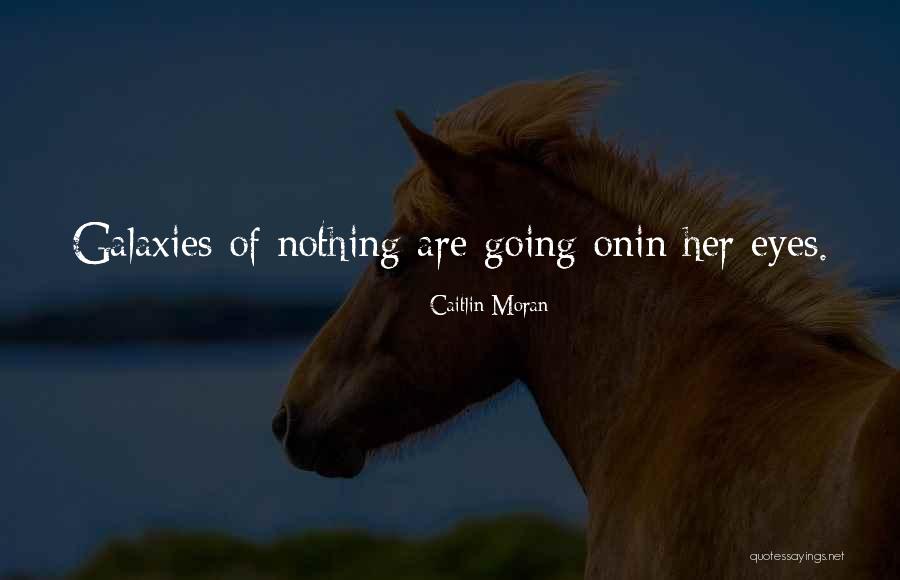 Eyes Galaxies Quotes By Caitlin Moran Eyes Galaxies Quotes By Caitlin Moran