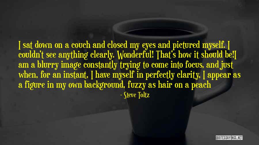 Eyes Have It Quotes By Steve Toltz Eyes Have It Quotes By Steve Toltz