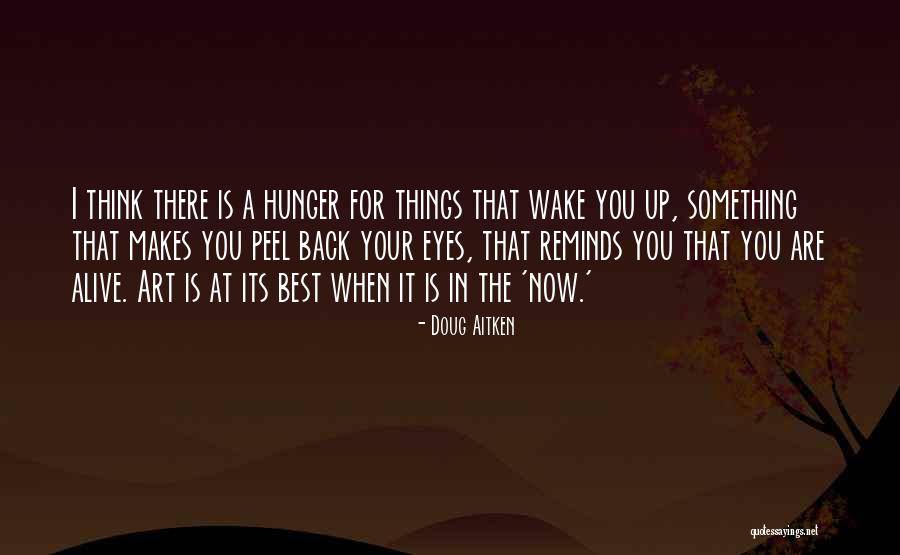 Eyes Hunger Quotes By Doug Aitken Eyes Hunger Quotes By Doug Aitken