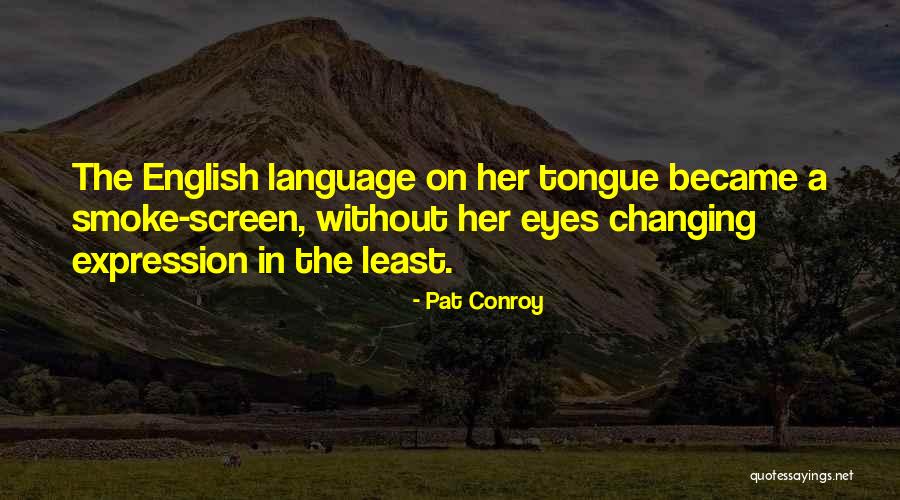 Eyes In English Quotes By Pat Conroy Eyes In English Quotes By Pat Conroy