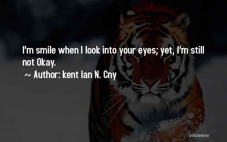 Eyes N Smile Quotes By Kent Ian N. Cny