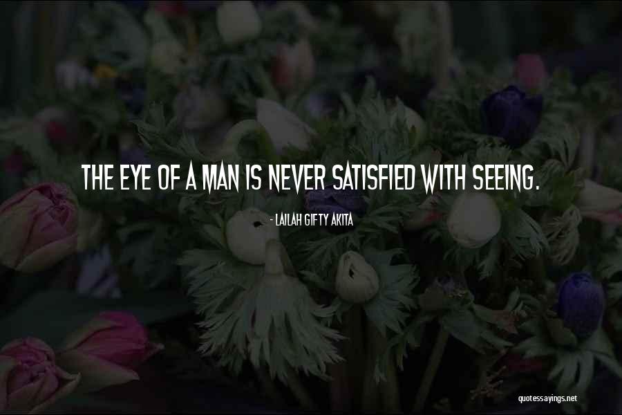 Eyes Never Satisfied Quotes By Lailah Gifty Akita Eyes Never Satisfied Quotes By Lailah Gifty Akita