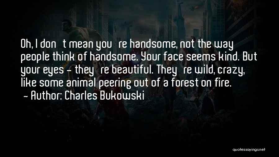 Eyes On Fire Quotes By Charles Bukowski