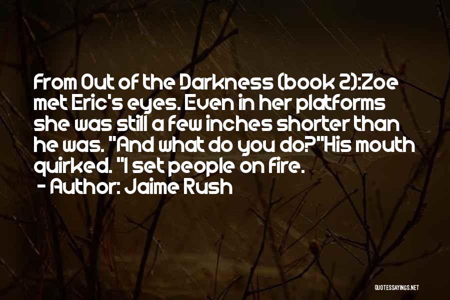 Eyes On Fire Quotes By Jaime Rush