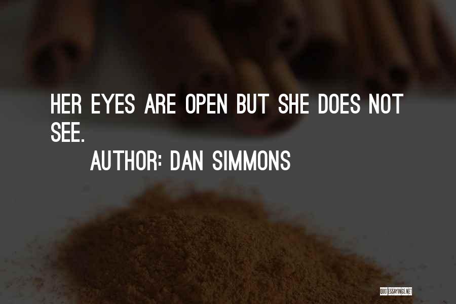 Eyes Open Quotes By Dan Simmons