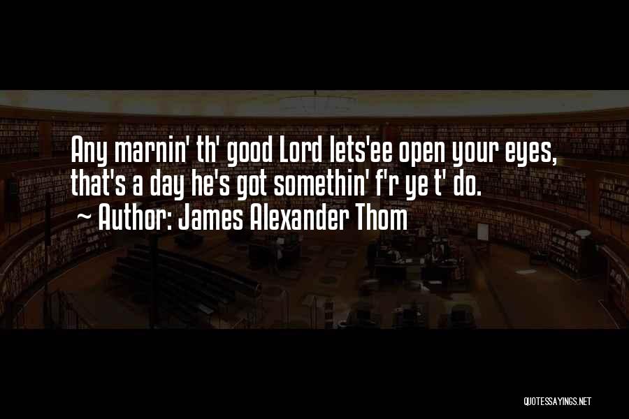 Eyes Open Quotes By James Alexander Thom