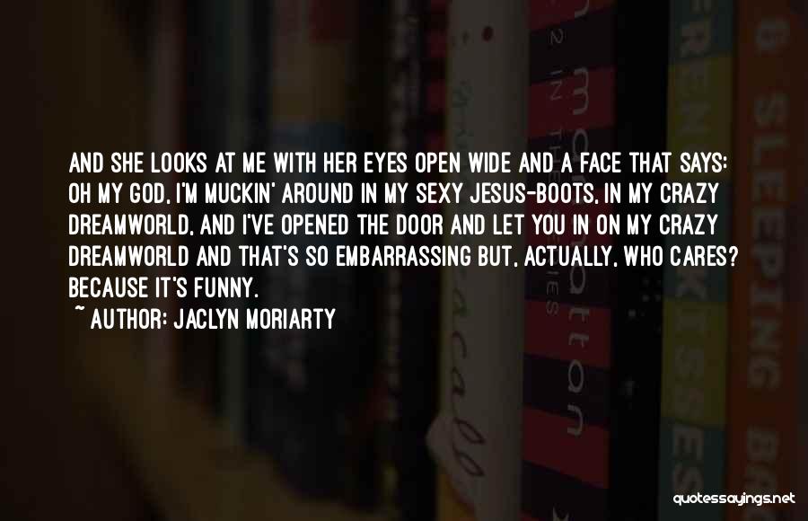 Eyes Open Wide Quotes By Jaclyn Moriarty