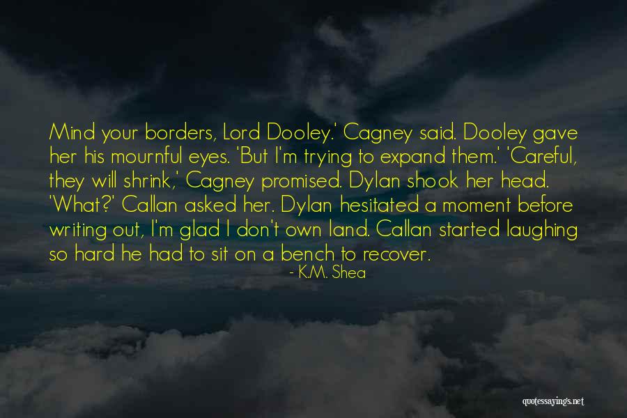 Eyes Out Your Head Quotes By K.M. Shea Eyes Out Your Head Quotes By K.M. Shea