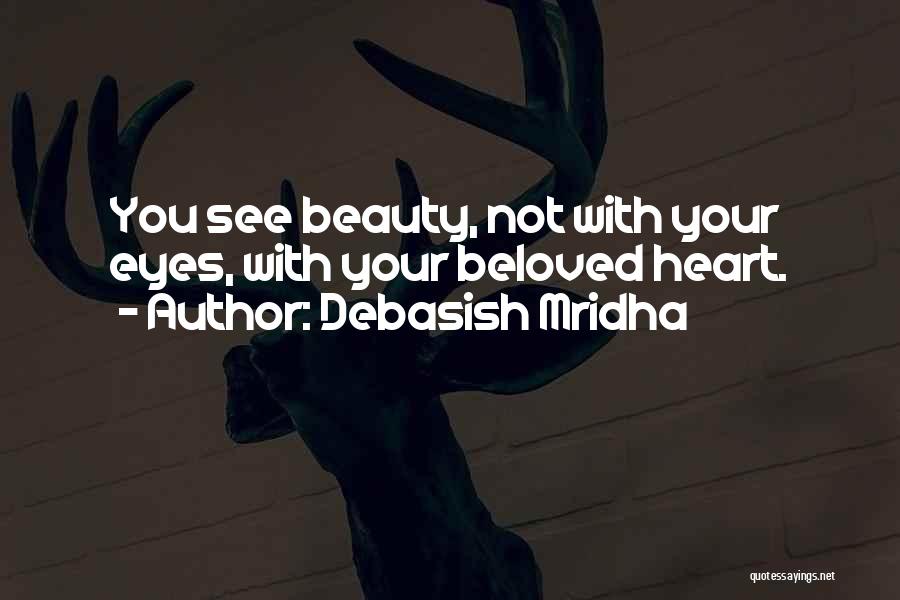 Eyes See Beauty Quotes By Debasish Mridha