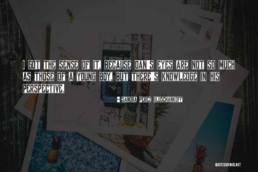 Eyes Sense Quotes By Sandra Perez Gluschankoff Eyes Sense Quotes By Sandra Perez Gluschankoff
