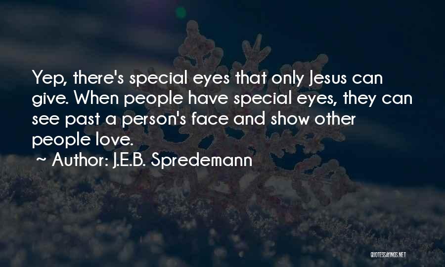 Eyes Show Love Quotes By J.E.B. Spredemann