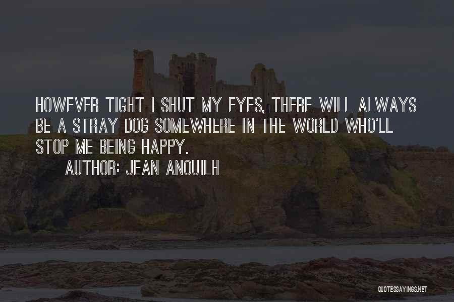 Eyes Shut Quotes By Jean Anouilh