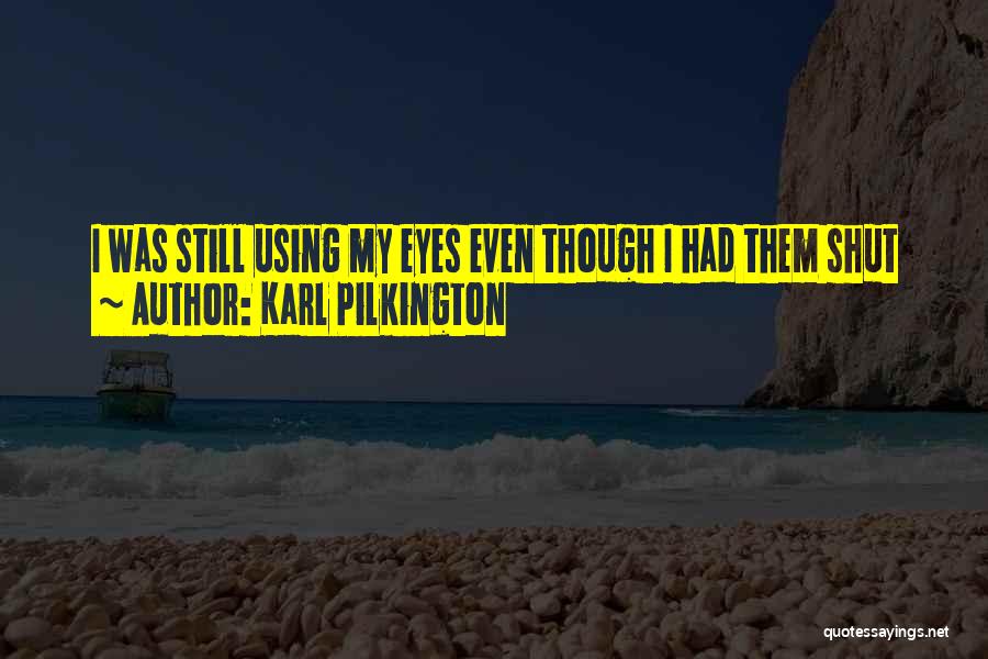 Eyes Shut Quotes By Karl Pilkington