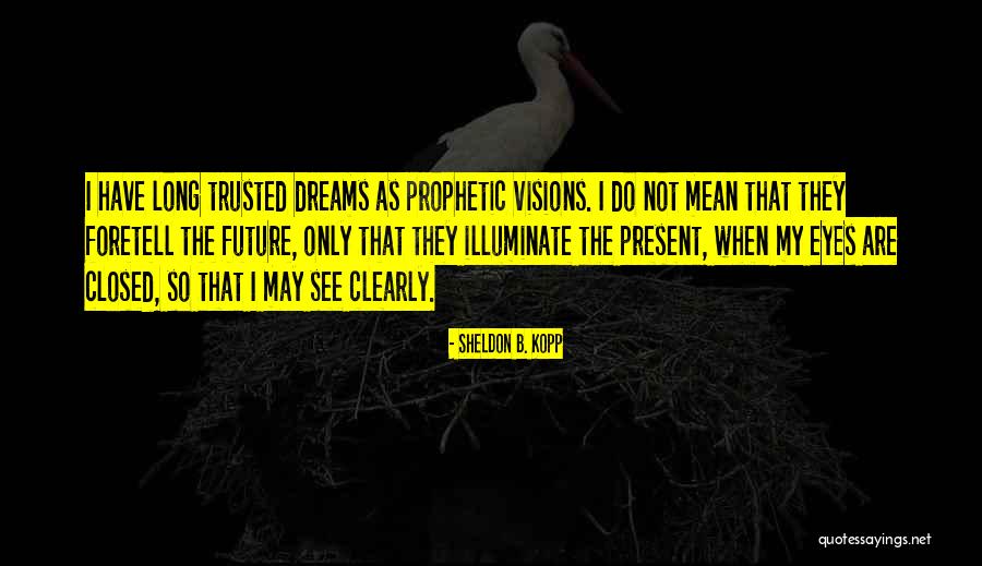 Eyes That Do Not See Quotes By Sheldon B. Kopp Eyes That Do Not See Quotes By Sheldon B. Kopp
