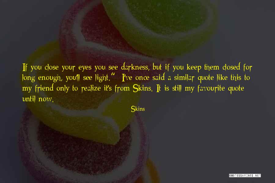 Eyes To See Quote Quotes By Skins Eyes To See Quote Quotes By Skins