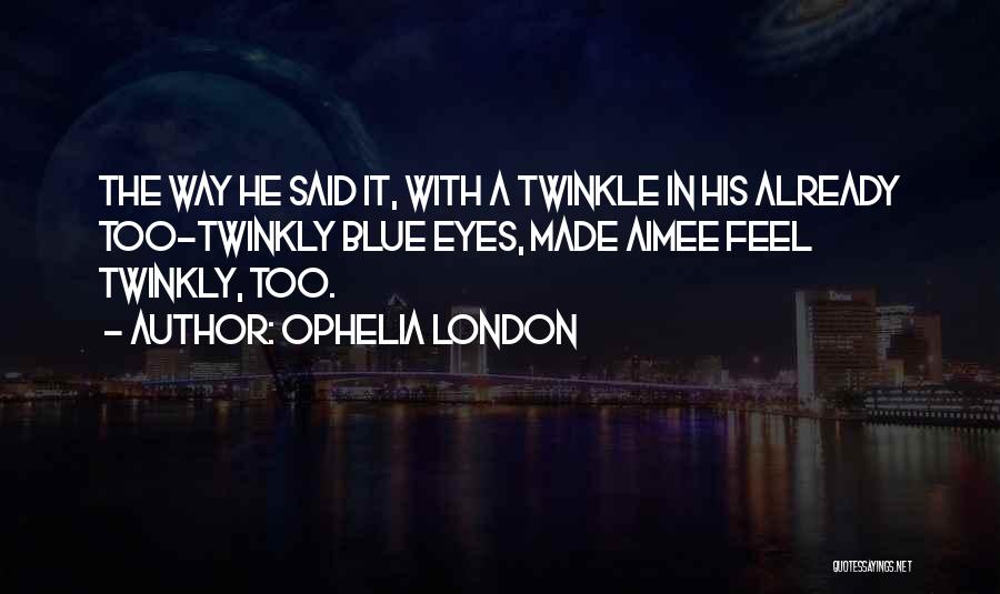 Eyes Twinkle Quotes By Ophelia London