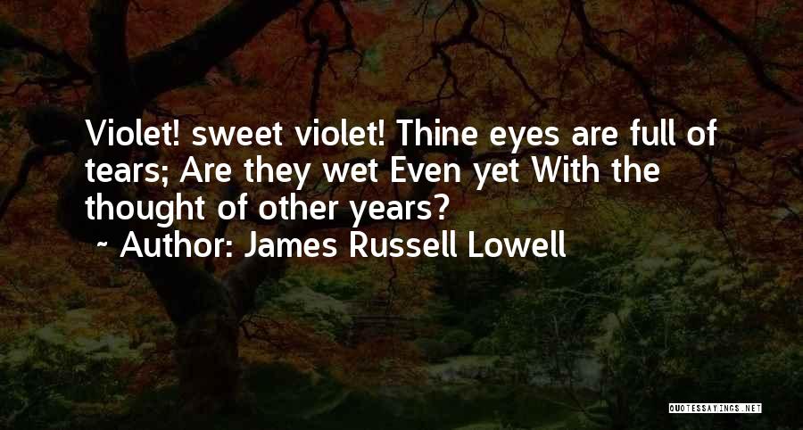 Eyes Wet Quotes By James Russell Lowell