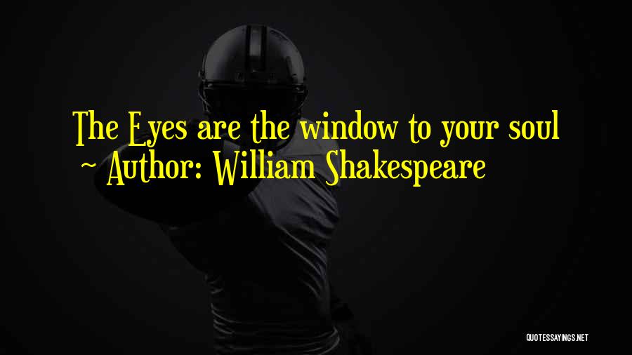 Eyes Window To Soul Quotes By William Shakespeare