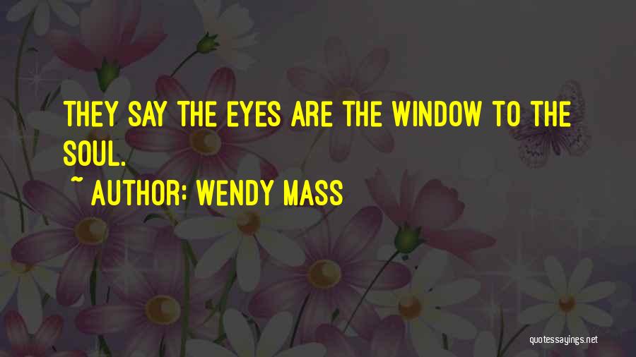 Eyes Window To The Soul Quotes By Wendy Mass