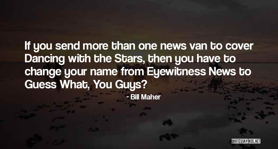 Eyewitness Quotes By Bill Maher Eyewitness Quotes By Bill Maher