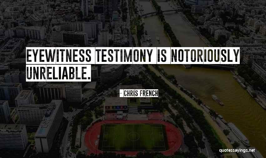 Eyewitness Quotes By Chris French Eyewitness Quotes By Chris French