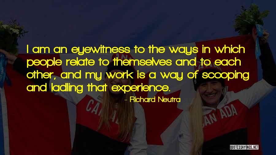 Eyewitness Quotes By Richard Neutra Eyewitness Quotes By Richard Neutra