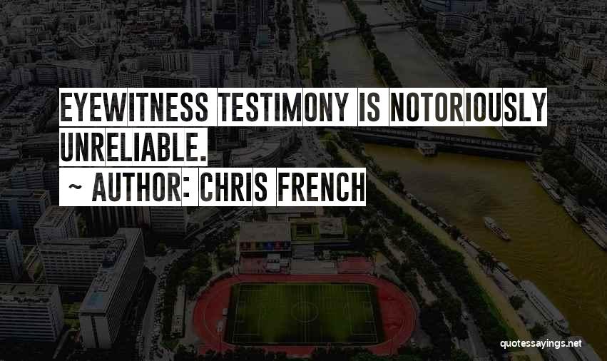 Eyewitness Testimony Quotes By Chris French