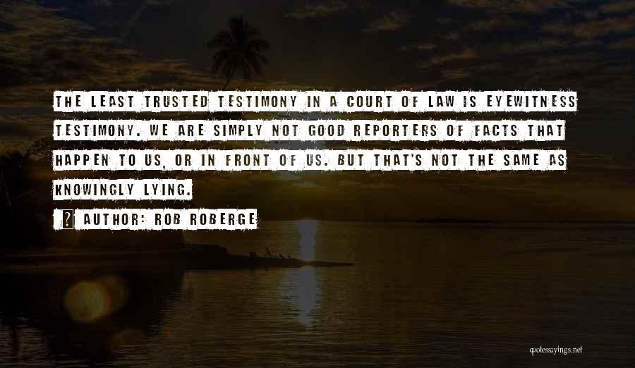 Eyewitness Testimony Quotes By Rob Roberge