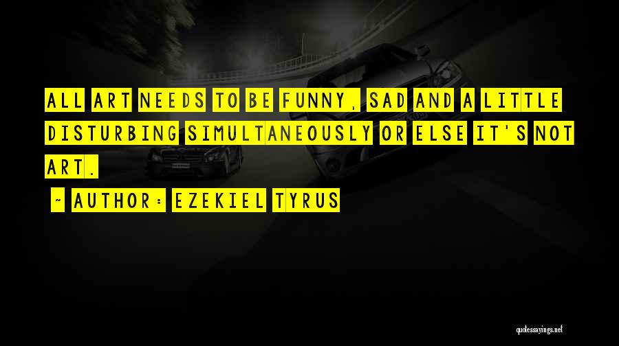 Ezekiel Funny Quotes By Ezekiel Tyrus