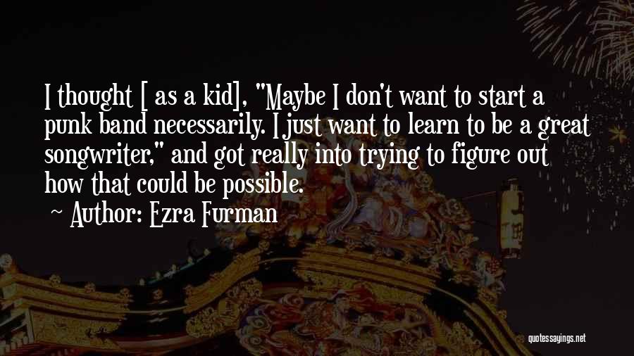 Ezra Furman Quotes 528179