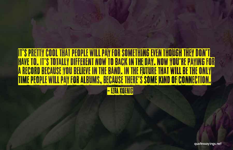 Ezra Koenig Quotes 328518 Ezra Koenig Quotes 328518