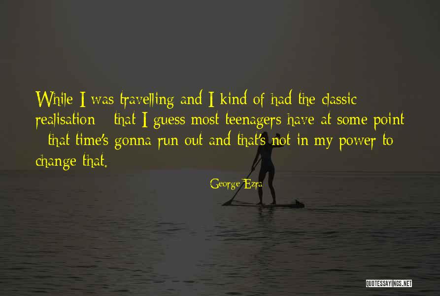 Ezra Quotes By George Ezra Ezra Quotes By George Ezra