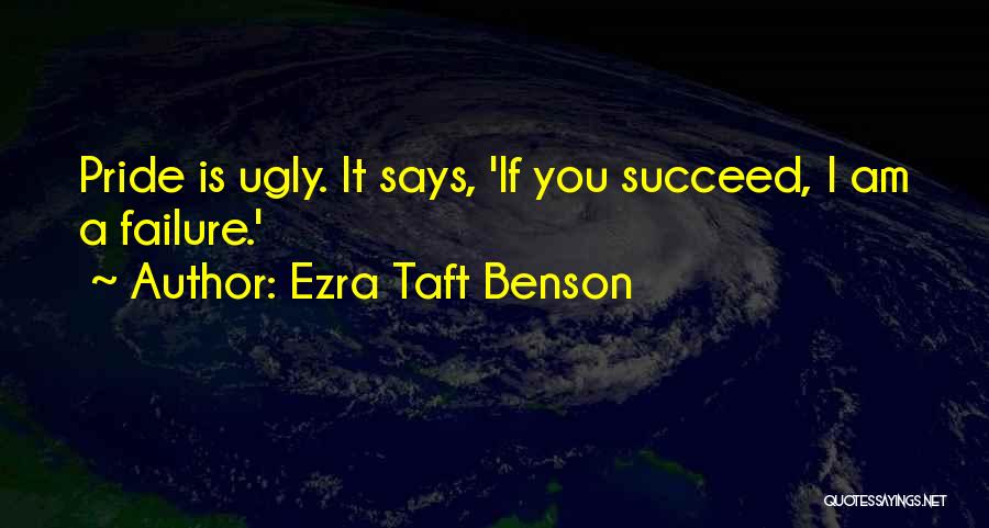 Ezra Taft Benson Pride Quotes By Ezra Taft Benson