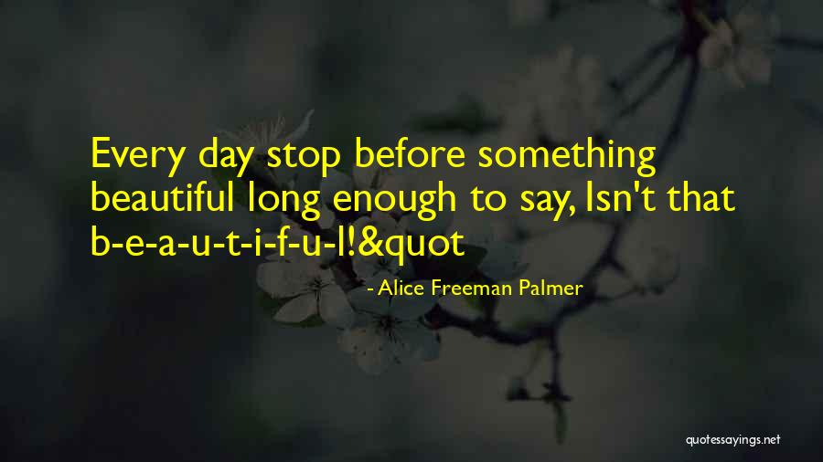 F.a.k.e Quotes By Alice Freeman Palmer