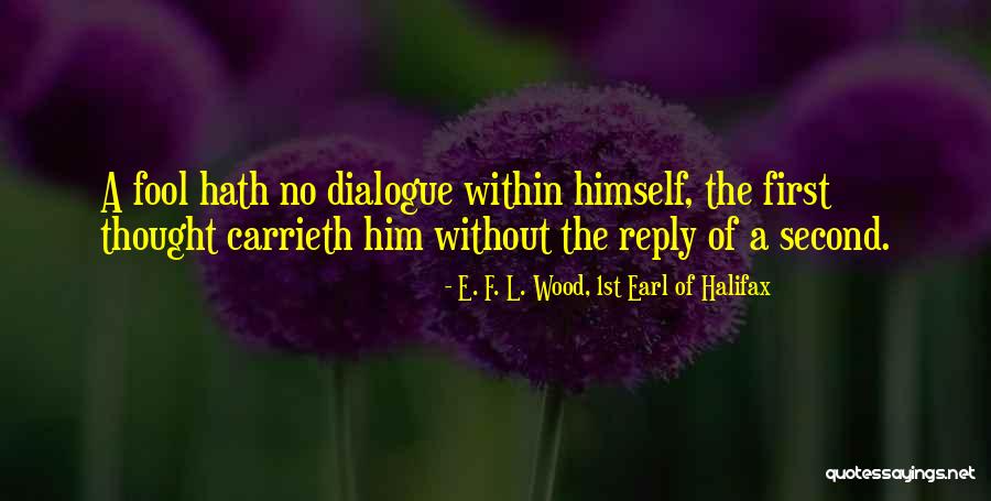F.a.k.e Quotes By E. F. L. Wood, 1st Earl Of Halifax F.a.k.e Quotes By E. F. L. Wood, 1st Earl Of Halifax