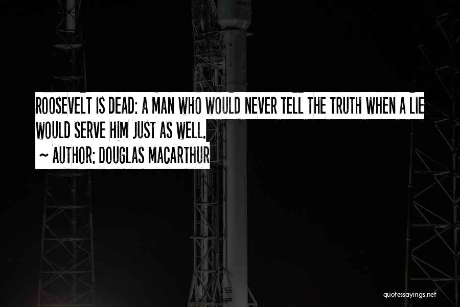 F D Roosevelt Quotes By Douglas MacArthur