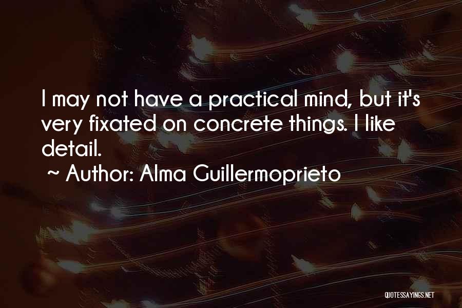 F.e.a.r Alma Quotes By Alma Guillermoprieto